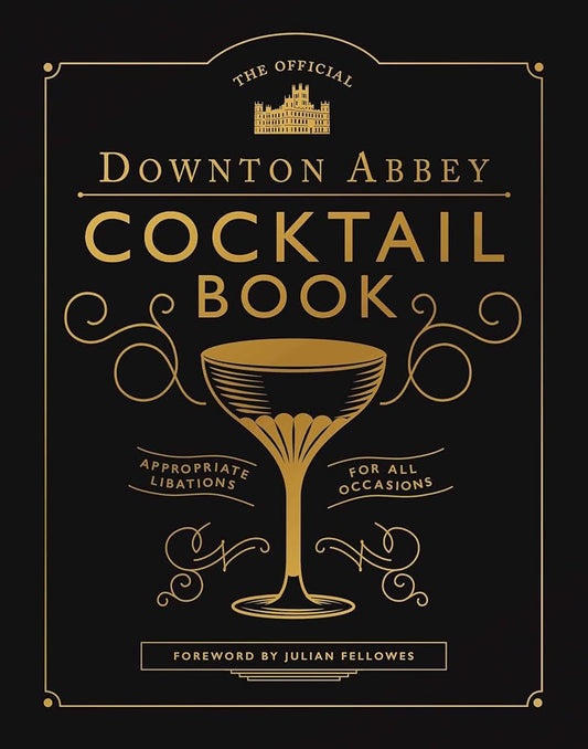 The Official Downton Abbey Cocktail Book: Appropriate Libations for All Occasions cover image