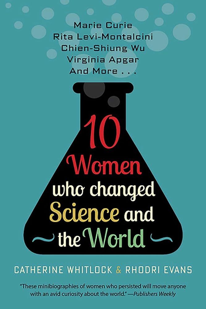 Ten Women Who Changed Science and the World: Marie Curie, Rita Levi-Montalcini, Chien-Shiung Wu, Virginia Apgar, and More (Trailblazers, Pioneers, and Revolutionaries) cover image