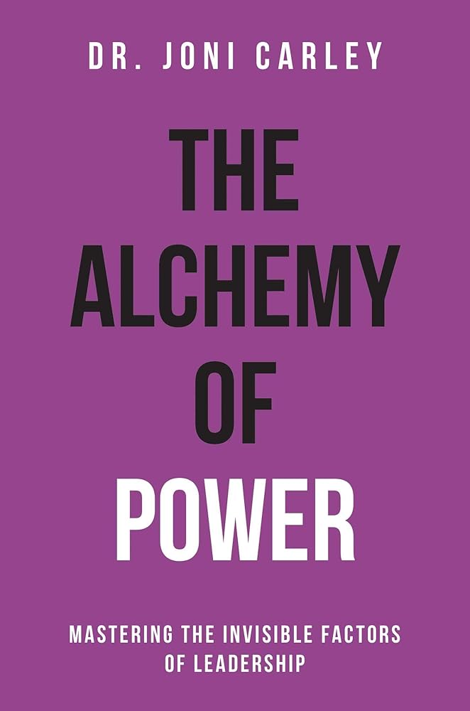 The Alchemy of Power: Mastering the Invisible Factors of Leadership cover image