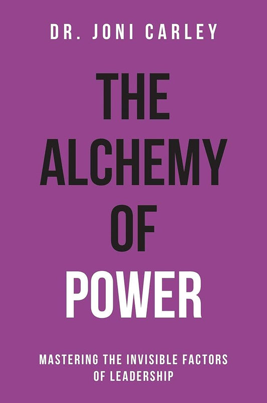 The Alchemy of Power: Mastering the Invisible Factors of Leadership cover image