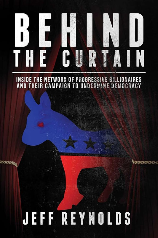 Behind the Curtain: Inside the Network of Progressive Billionaires and Their Campaign to Undermine Democracy cover image