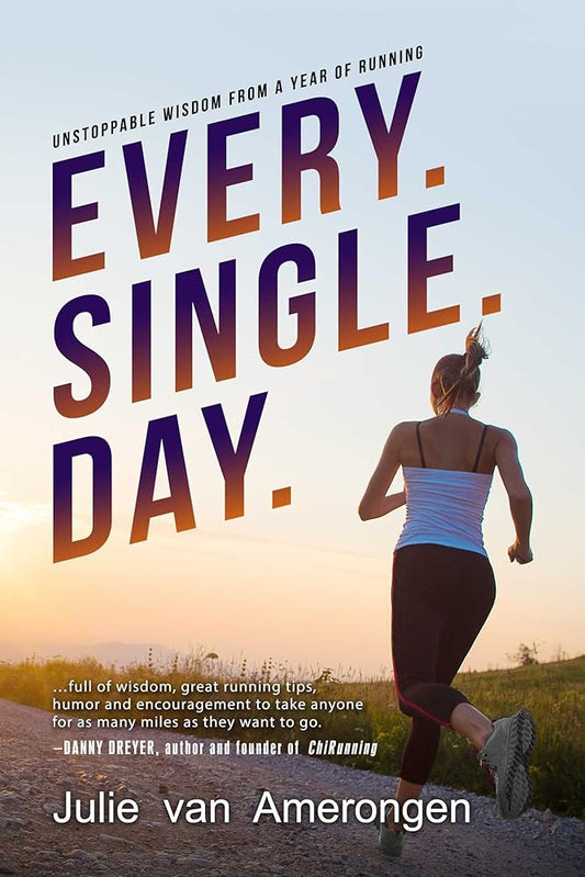 Every. Single. Day.: Unstoppable Wisdom from a Year of Running cover image