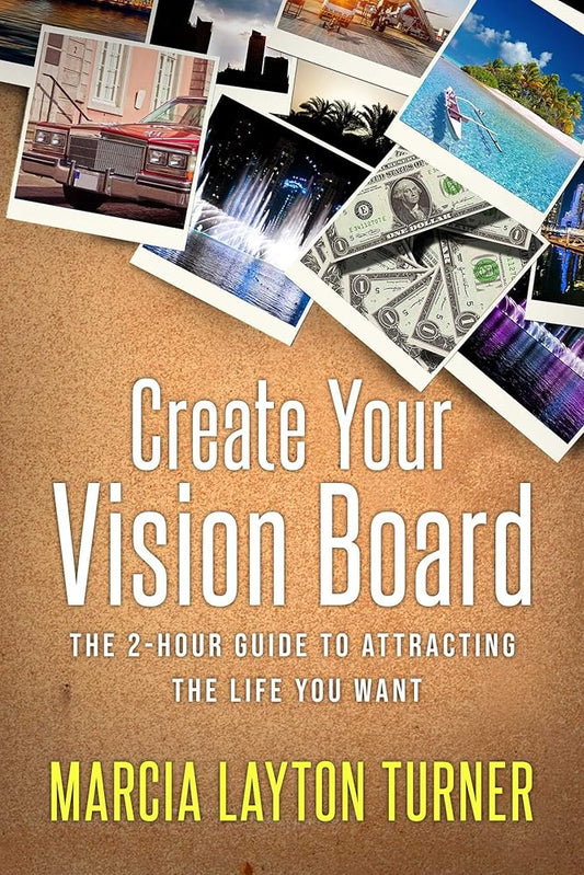 Create Your Vision Board: The 2-Hour Guide to Attracting the Life You Want cover image