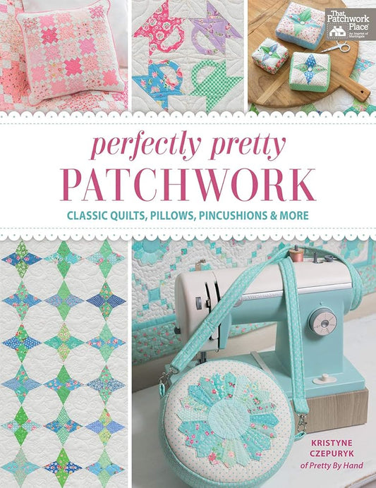 Perfectly Pretty Patchwork: Classic Quilts, Pillows, Pincushions & More cover image