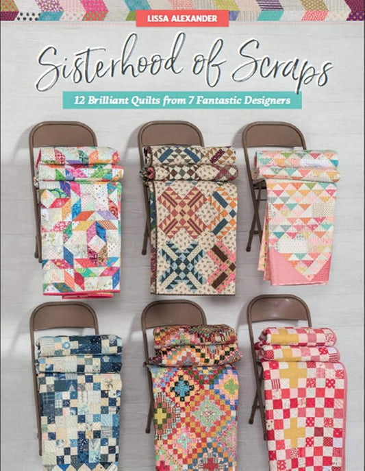 Sisterhood of Scraps: 12 Brilliant Quilts from 7 Fantastic Designers cover image
