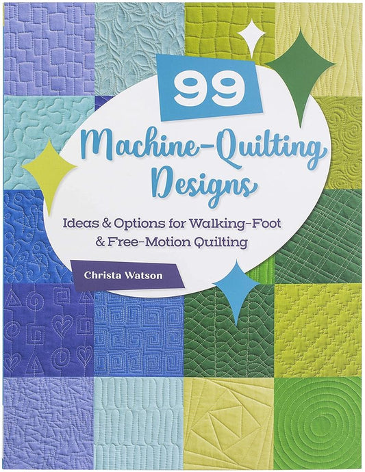 99 Machine-Quilting Designs: Ideas & Options for Walking-Foot & Free-Motion Quilting cover image