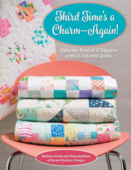 Third Time's a Charm - Again!: Make the Most of 5" Squares with 21 Colorful Quilts cover image