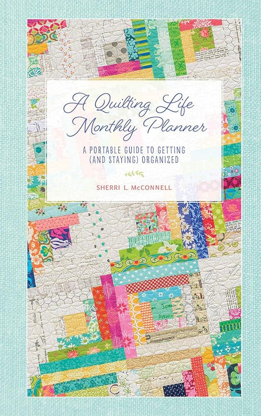 A Quilting Life Monthly Planner: A Portable Guide to Getting (and Staying) Organized cover image