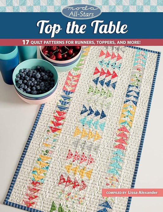Moda All-Stars - Top the Table: 17 Quilt Patterns for Runners, Toppers, and More! cover image