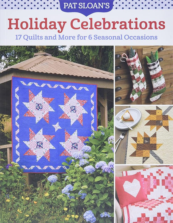 Pat Sloan's Holiday Celebrations: 17 Quilts and More for 6 Seasonal Occasions cover image