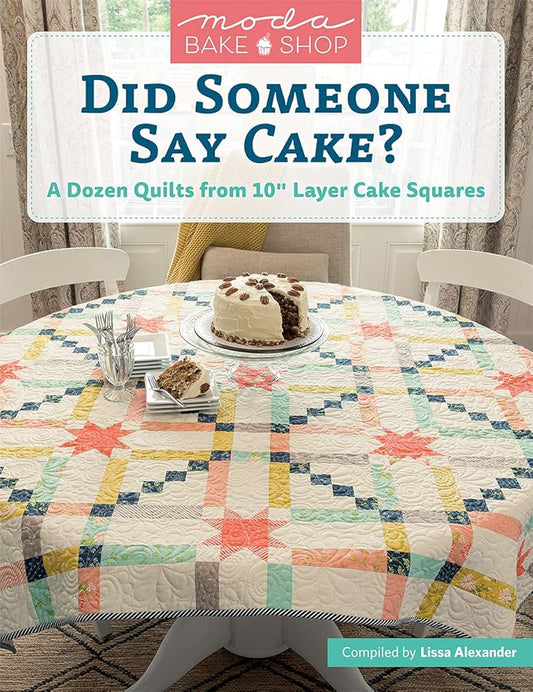 Moda Bake Shop - Did Someone Say Cake?: A Dozen Quilts from 10 Layer Cake Squares cover image