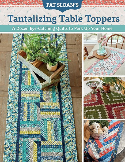 Pat Sloan's Tantalizing Table Toppers: A Dozen Eye-Catching Quilts to Perk Up Your Home cover image