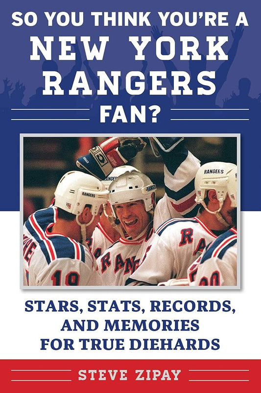 So You Think You're a New York Rangers Fan?: Stars, Stats, Records, and Memories for True Diehards (So You Think You're a Team Fan) cover image