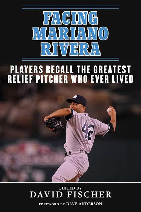Facing Mariano Rivera: Players Recall the Greatest Relief Pitcher Who Ever Lived cover image