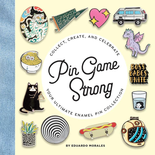 Pin Game Strong: Collect, Create, and Celebrate Your Ultimate Enamel Pin Collection cover image