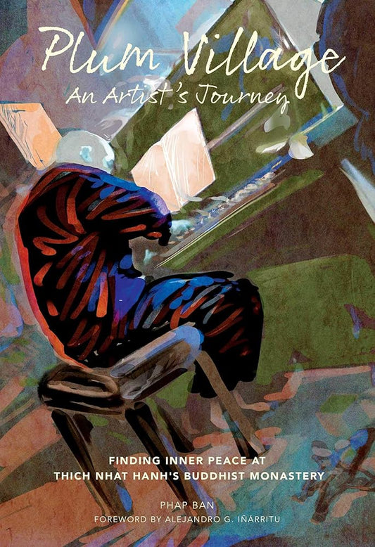 Plum Village: An Artist's Journey: Finding Inner Peace at Thich Nhat Hanh's Buddhist Monastery cover image