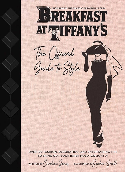 Breakfast at Tiffany's: The Official Guide to Style: Over 100 Fashion, Decorating and Entertaining Tips to Bring Out Your Inner Holly Golightly cover image