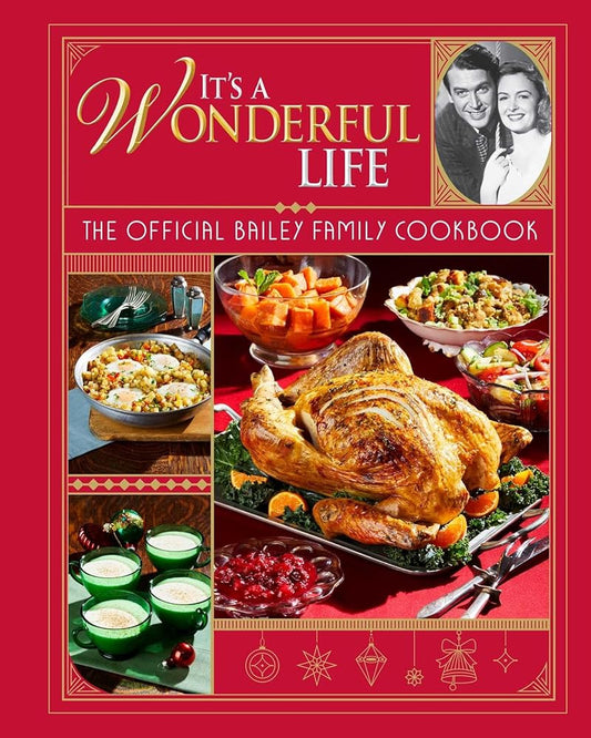 It's a Wonderful Life: The Official Bailey Family Cookbook: (Holiday Cookbook, Christmas Recipes, Holiday Gifts, Classic Christmas Movies) cover image