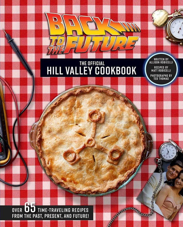 Back to the Future: The Official Hill Valley Cookbook: Over Sixty-Five Classic Hill Valley Recipes From the Past, Present, and Future! cover image