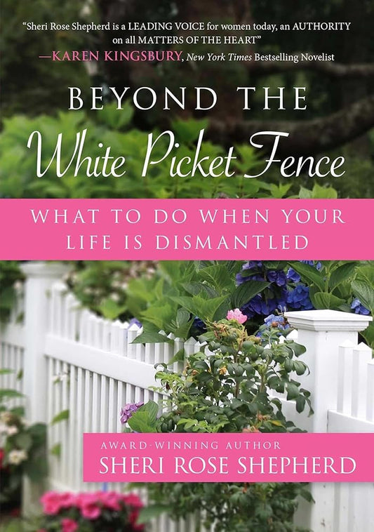 Beyond the White Picket Fence: What to do When Your Life is Dismantled cover image