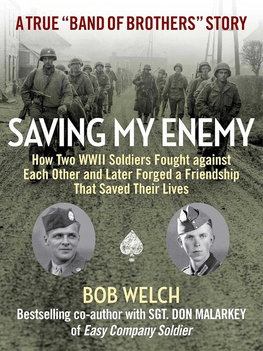 Saving My Enemy: How Two WWII Soldiers Fought Against Each Other and Later Forged a Friendship That Saved Their Lives cover image