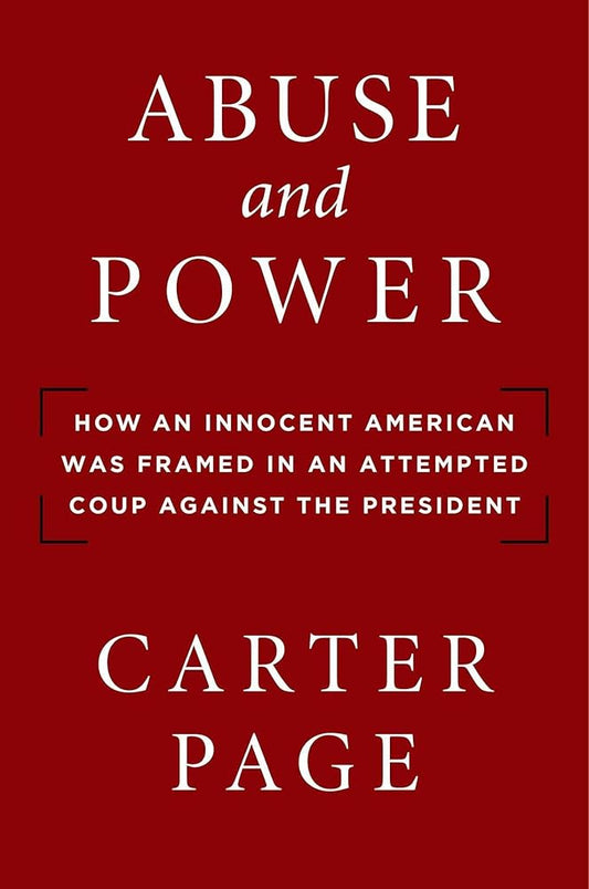 Abuse and Power: How an Innocent American Was Framed in an Attempted Coup Against the President cover image