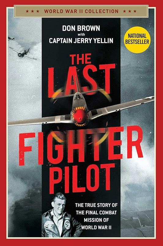 The Last Fighter Pilot: The True Story of the Final Combat Mission of World War II (World War II Collection) cover image