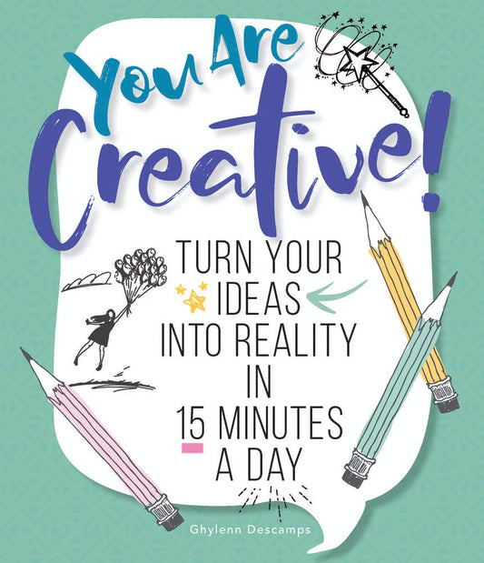 You Are Creative!: Turn Your Ideas into Reality in 15 Minutes a Day cover image