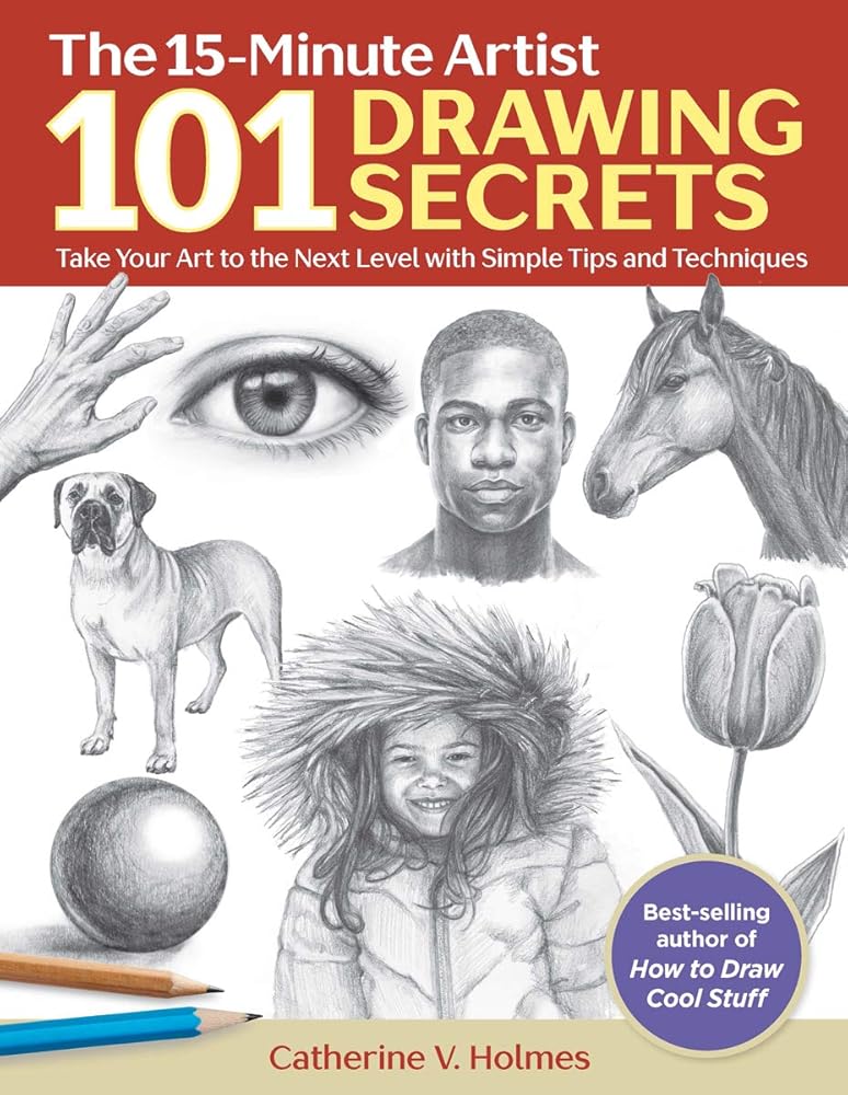 101 Drawing Secrets: Take Your Art to the Next Level with Simple Tips and Techniques (The 15-Minute Artist) cover image