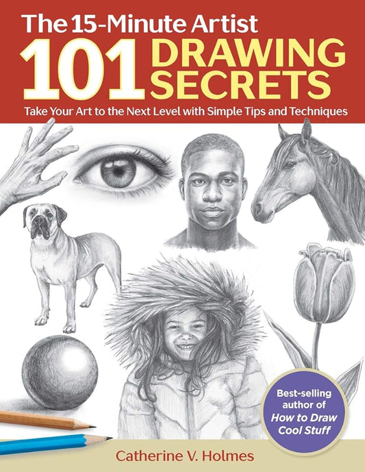 101 Drawing Secrets: Take Your Art to the Next Level with Simple Tips and Techniques (The 15-Minute Artist) cover image