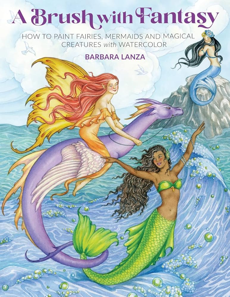 A Brush with Fantasy: How to Paint Fairies, Mermaids and Magical Creatures with Watercolor (Get Creative, 6) cover image