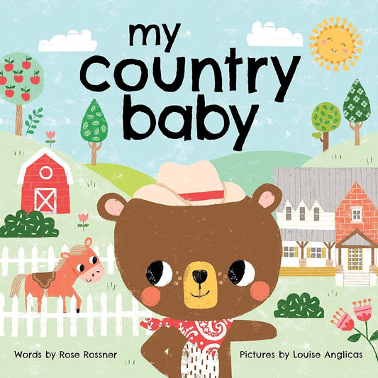 My Country Baby: Pull on Your Cowboy Boots in this Sweet Farm Book for Little Ones (Shower Gifts for New Parents) (My Baby Locale) cover image