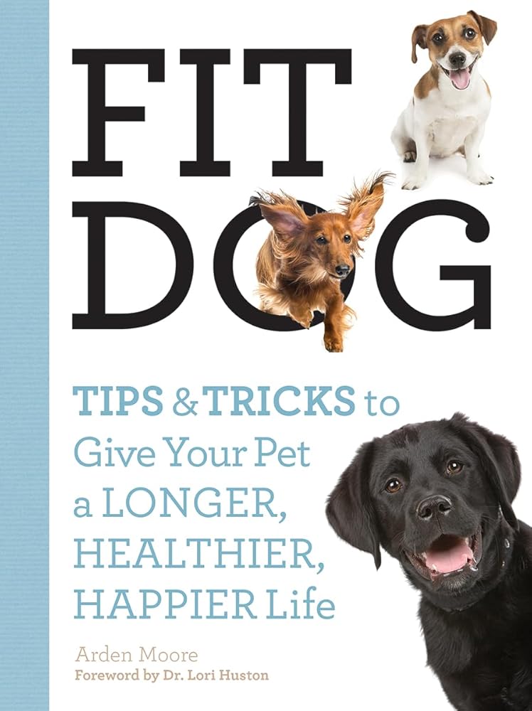 Fit Dog: Tips and Tricks to Give Your Pet a Longer, Healthier, Happier Life cover image