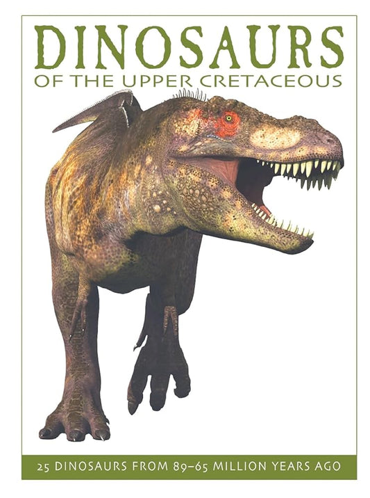 Dinosaurs of the Upper Cretaceous: 25 Dinosaurs from 89--65 Million Years Ago (The Firefly Dinosaur Series) cover image