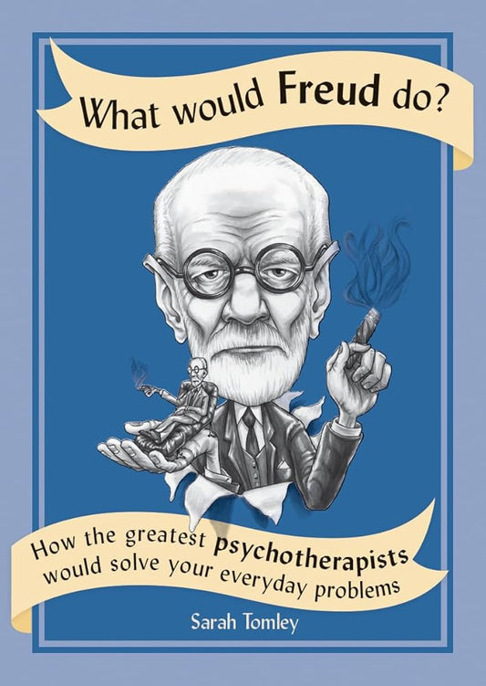 What Would Freud Do?: How the Greatest Psychotherapists Would Solve Your Everyday Problems cover image