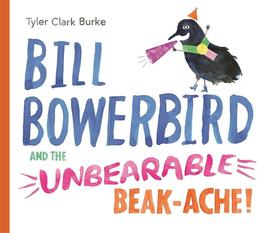 Bill Bowerbird and the Unbearable Beak-Ache cover image