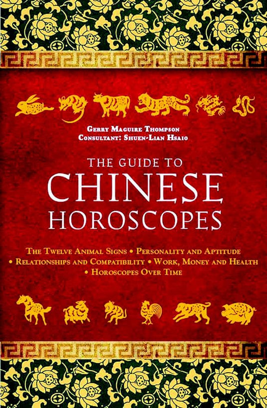 The Guide to Chinese Horoscopes: The Twelve Animal Signs * Personality and Aptitude * Relationships and Compatibility * Work, Money and Health cover image
