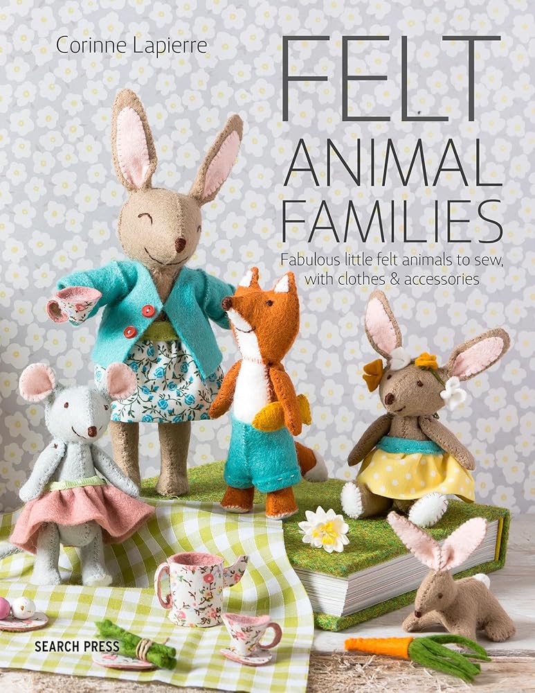 Felt Animal Families: Fabulous Little Felt Animals To Sew, With Clothes & Accessories cover image