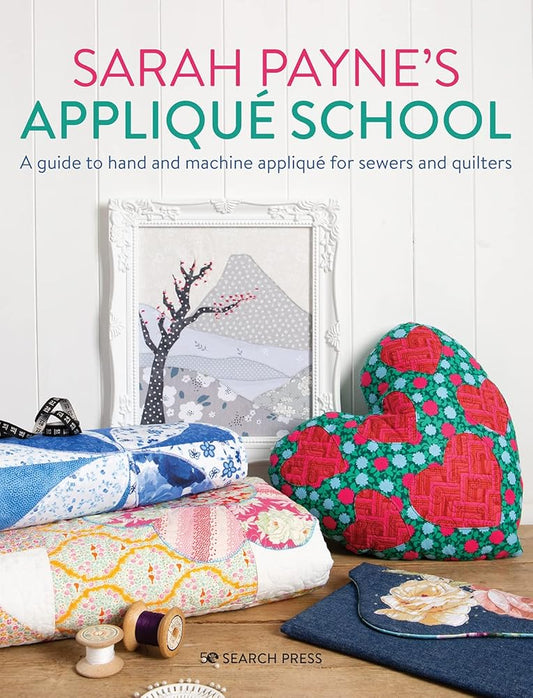 Sarah Payne's Applique School: A guide to hand and machine applique for sewers and quilters cover image
