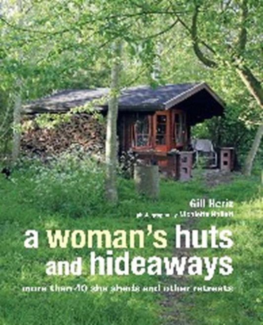 A Woman's Huts and Hideaways: More than 40 She Sheds and other Retreats cover image