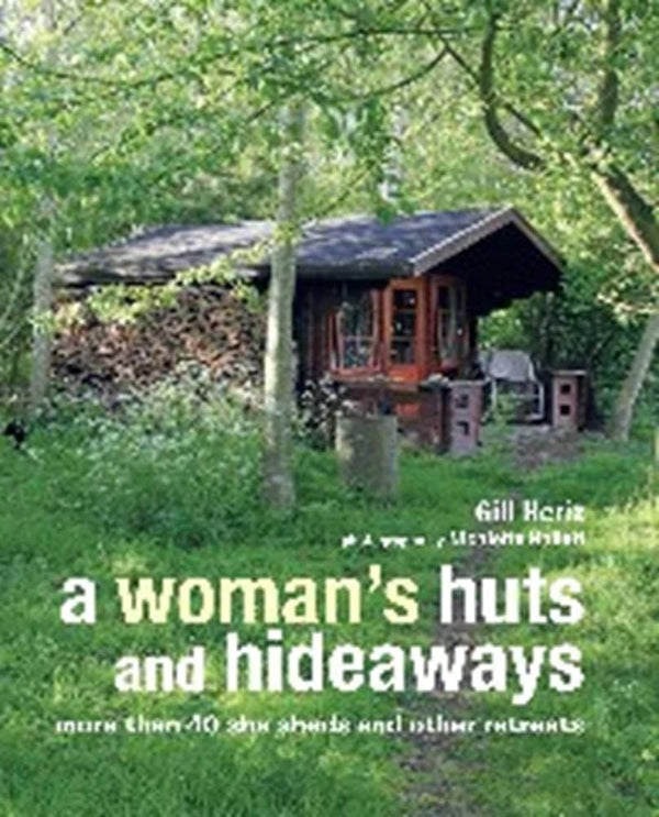 A Woman's Huts and Hideaways: More than 40 She Sheds and other Retreats cover image