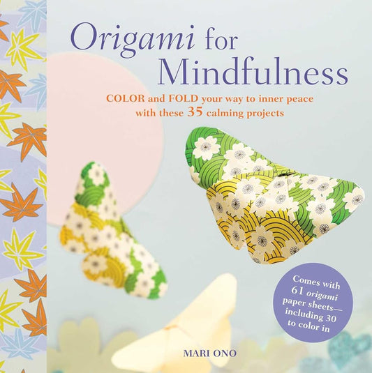 Origami for Mindfulness: Color and fold your way to inner peace with these 35 calming projects cover image