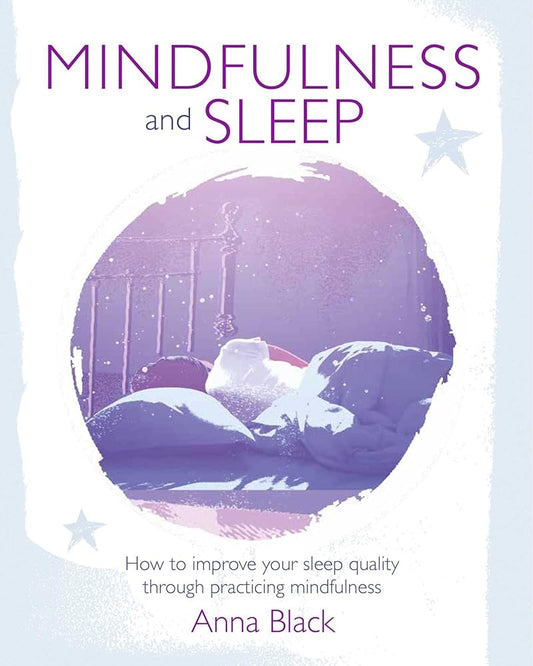 Mindfulness and Sleep: How to improve your sleep quality through practicing mindfulness cover image