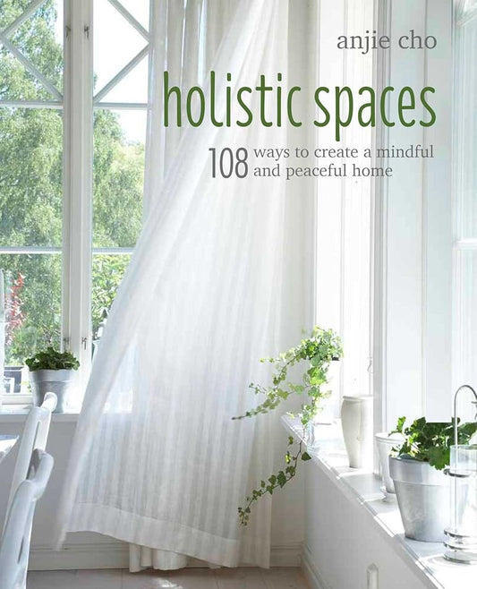 Holistic Spaces: 108 ways to create a mindful and peaceful home cover image