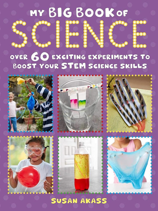 My Big Book of Science: Over 60 exciting experiments to boost your STEM science skills cover image