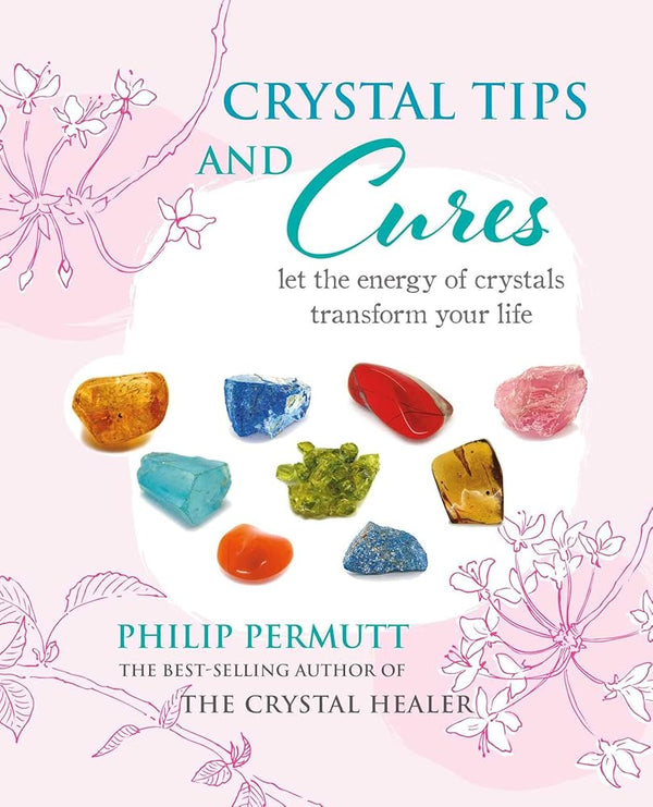 Crystal Tips and Cures: Let the energy of crystals transform your life (Philip Permutt's bibliography) cover image