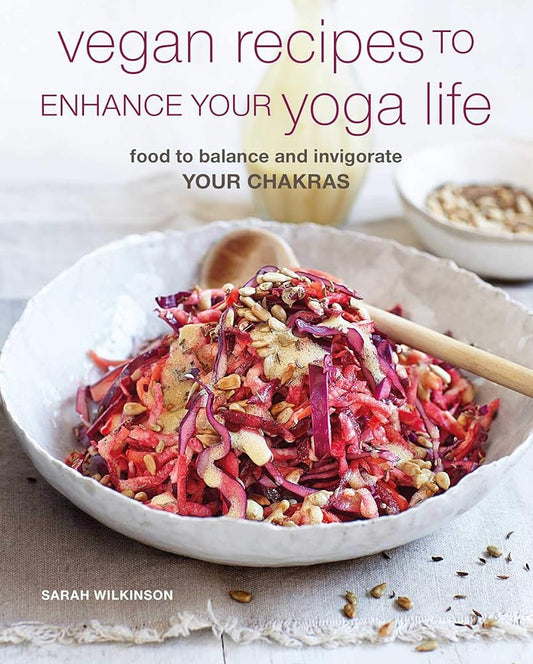 Vegan Recipes to Enhance Your Yoga Life: Food to balance and invigorate your chakras cover image