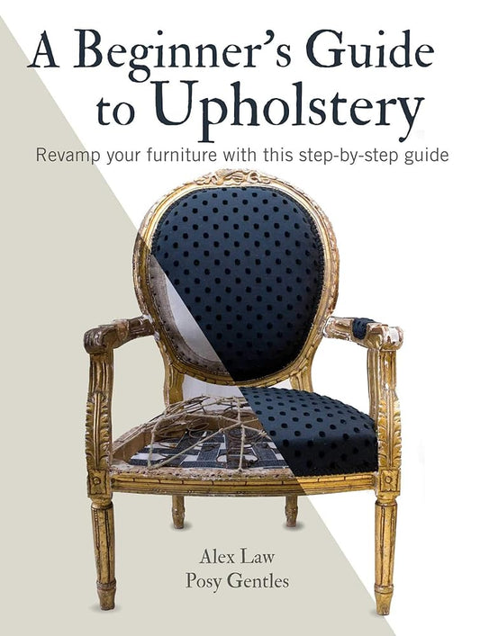 A Beginner's Guide to Upholstery: Revamp your furniture with this step-by-step guide cover image