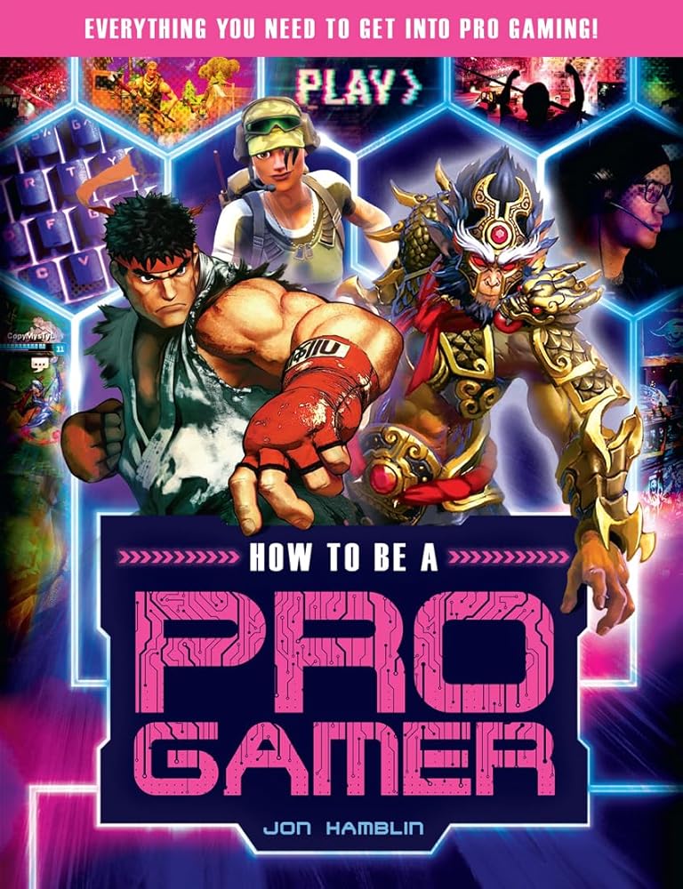 How to Be a Pro Gamer: Everything You Need to Get Into Pro Gaming! cover image
