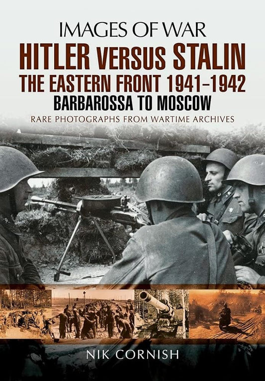 Hitler Versus Stalin: The Eastern Front 1941 - 1942: Barbarossa to Moscow (Images of War) cover image